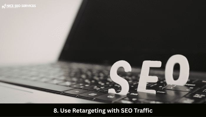 8. Use Retargeting with SEO Traffic