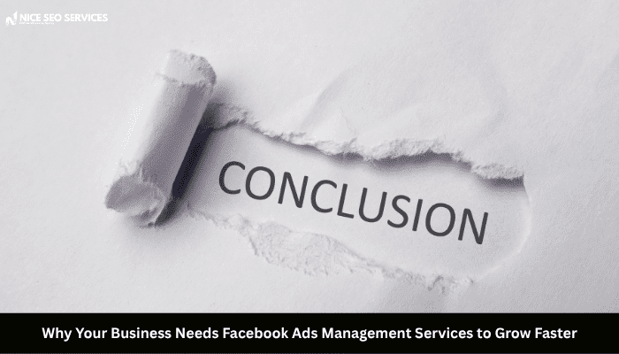 Conclusion -Why Your Business Needs Facebook Ads Management Services to Grow Faster