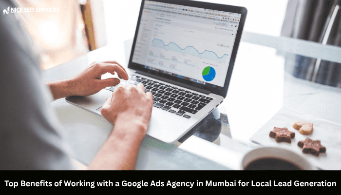 Top Benefits of Working with a Google Ads Agency in Mumbai for Local Lead Generation