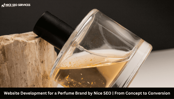 Website Development for a Perfume Brand by Nice SEO _ From Concept to Conversion